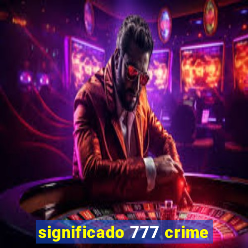 significado 777 crime